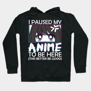 I Paused My Anime To Be Here Otaku Anime Merch Hoodie